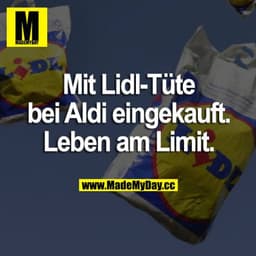 Mit Lidl-Tüte bei Aldi eingekauft. Leben am Limit.