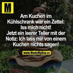 Am Kuchen im Kühlschrank war ein Zettel: Iss mich nicht! Jetzt ein leerer Teller mit der Notiz:: Ich lass mir von einem 