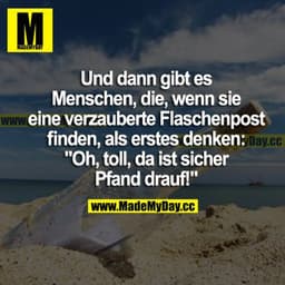 Und dann gibt es Menschen, die, wenn sie eine verzauberte Flaschenpost finden, als erstes denken: "Oh, toll, da ist sich