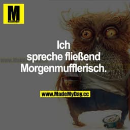Ich spreche fließend Morgenmufflerisch.