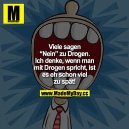 Viele sagen "Nein" zu Drogen. Ich denke wenn man mit Drogen Spricht, ist es eh schon viel zu spät!