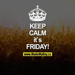 KEEP CALM it's Friday!