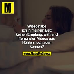 Wieso habe ich in meinem Bett keinen Empfang, während Terroristen Videos aus Höhlen hochladen können?