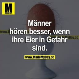 Männer hören besser, wenn ihre Eier in Gefahr sind.