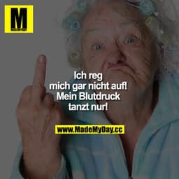 Ich reg mich gar nicht auf! Mein Blutdruck tanzt nur!