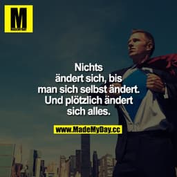 Nichts ändert sich, bis man sich selbst ändert. Und plötzlich ändert sich alles.