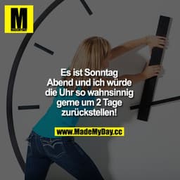 Es ist Sonntag Abend und ich würde die Uhr so wahnsinnig gerne um 2 Tage zurückstellen!