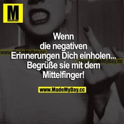 Wenn die negativen Erinnerungen dich einholen... Begrüße sie mit dem Mittelfinger!