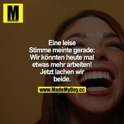 Eine leise Stimme meinte gerade: Wir könnten heute mal etwas mehr arbeiten! Jetzt lachen wir beide.