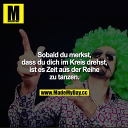 Sobald du merkst, dass du dich im Kreis drehst, ist es Zeit aus der Reihe zu tanzen.