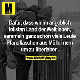 Dafür, dass wir im angeblich tollsten Land der Welt leben, sammeln ganz schön viele Leute Pfandflaschen aus Mülleimern u