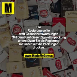 Die Regierung sollte statt Gesundheitswarnungen "Mit dem Kauf dieser Zigarettenpackung unterstützen Sie die Regierung mi