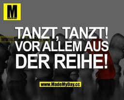 TANZT, TANZT! VOR ALLEM AUS DER REIHE!