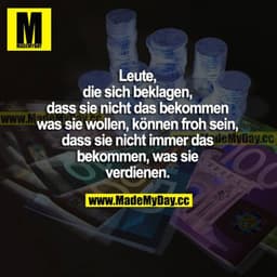 Leute, die sich beklagen, dass sie nicht das bekommen, was sie wollen, können froh sein, dass sie nicht immer das bekomm