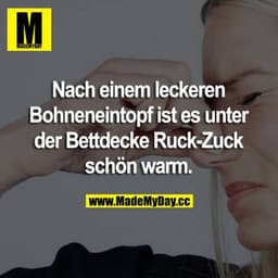 Nach einem leckeren Bohneneintopf ist es unter der Bettdecke Ruck-Zuck schön warm.