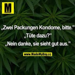 Zwei Packungen Kondome, bitte.
„Tüte dazu?”
Nein danke, sie sieht gut aus.