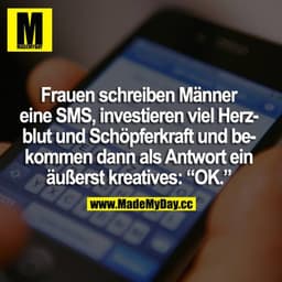 Frauen schreiben Männern eine SMS, investieren viel Herzblut und Schöpferkraft und bekommen dann als Antwort ein äußerst