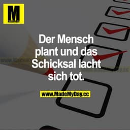 Der Mensch plant und das Schicksal lacht sich tot.