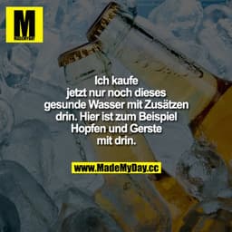 Ich kaufe jetzt nur noch dieses gesunde Wasser mit Zusätzen drin. Hier ist zum Beispiel Hopfen und Gerste mit drin.