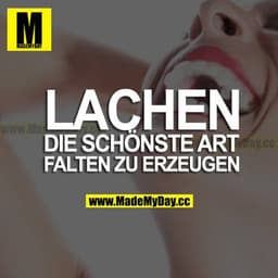 LACHEN IST DIE SCHÖNSTE ART, FALTEN ZU ERZEUGEN.
