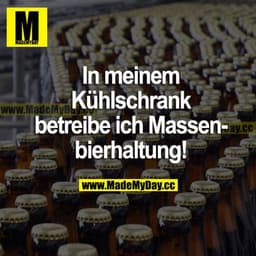 In meinem Kühlschrank betreibe ich Massenbierhaltung!
