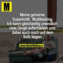 Meine geheime Superkraft: Multitasking. Ich kann gleichzeitig unendlich viele Dinge aufschieben und dabei auch noch auf 