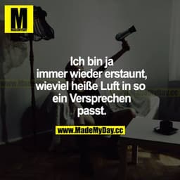 Ich bin ja immer wieder erstaunt, wie viel heiße Luft in so ein Versprechen passt.