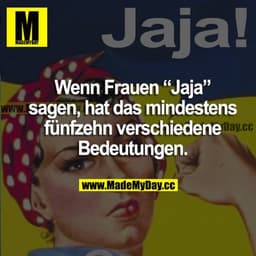 Wenn Frauen "Jaja" sagen, hat das mindestens fünfzehn verschiedene Bedeutungen.
