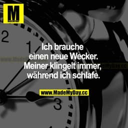 Ich brauche einen neuen Wecker. Meiner klingelt immer, während ich schlafe.