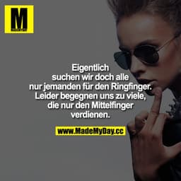 Eigentlich suchen wir doch alle nur jemanden für den Ringfinger. Leider begegnen uns zu viele, die nur den Mittelfinger 