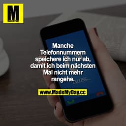 Manche Telefonnummern speichere ich nur ab, damit ich beim nächsten Mal nicht mehr rangehe.