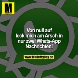 Von null auf leck mich am Arsch in nur zwei Whats-App Nachrichten!