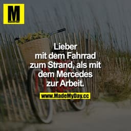 Lieber mit dem Fahrrad zum Strand, als mit dem Mercedes zur Arbeit.