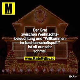 Der Grat zwischen Weihnachtsbeleuchtung und "Willkommen im Nachbarschaftspuff." ist oft nur sehr schmal.