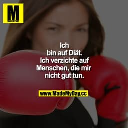 Ich bin auf Diät. Ich verzichte auf Menschen, die mir nicht gut tun.