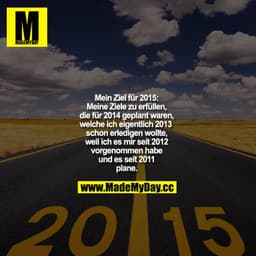 Mein Ziel für 2014
Meine Ziele zu erfüllen, die für 2014 geplant waren, welche ich eigentlich 2013 schon erledigen wollt