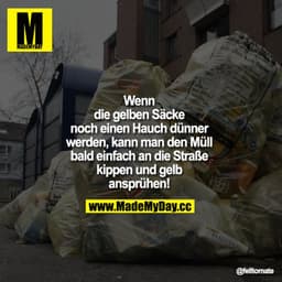 Wenn die gelben Säcke noch einen Hauch dünner werden, kann man den Müll bald einfach an die Straße kippen und gelb anspr
