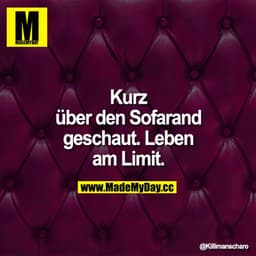 Kurz über den Sofarand geschaut. Leben am Limit.