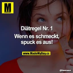 Diätregel Nr. 1

Wenn es schmeckt, spuck es aus!