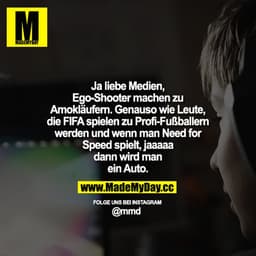 Ja liebe Medien, Ego-Shooter machen zu Amokläufern. Genauso wie Leute, die FIFA spielen zu Profi-Fußballern werden
und w