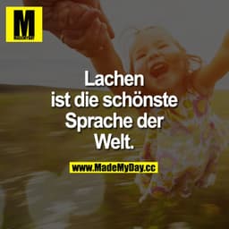 Lachen ist die schönste Sprache der Welt.