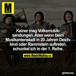 Keiner mag Volksmusiksendungen. Aber wenn beim Musikantenstadl in 20 Jahren Deichkind oder Rammstein auftreten, schunkel