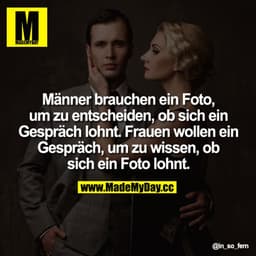 Männer brauchen ein Foto, um zu entscheiden, ob sich ein Gespräch lohnt. Frauen wollen ein Gespräch, um zu wissen, ob si
