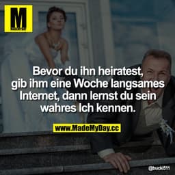 Bevor du ihn heiratest, gib ihm eine Woche langsames Internet, dann lernst du sein wahres Ich kennen.