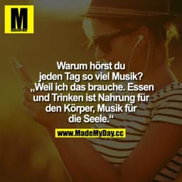 Warum hörst du jeden Tag so viel Musik?
"Weil ich das brauche. Essen und Trinken ist Nahrung für den Körper, Musik für d
