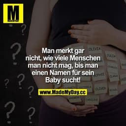 Man merkt gar nicht, wie viele Menschen man nicht mag, bis man einen Namen für sein Baby sucht!