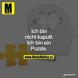 Ich bin nicht kaputt. Ich bin ein Puzzle.