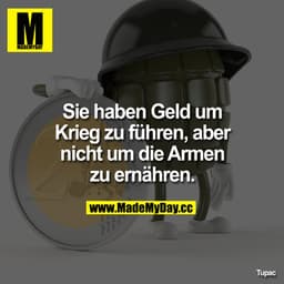Sie haben Geld um Krieg zu führen, aber nicht um
die Armen zu ernähren.