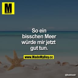 So ein bisschen Meer würde mir jetzt gut tun.