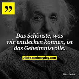 Das Schönste, was wir entdecken können, ist das Geheimnisvolle.